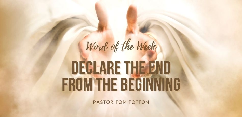 Declare the End From The beginning 