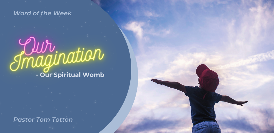 Our Imagination – Our Spiritual Womb