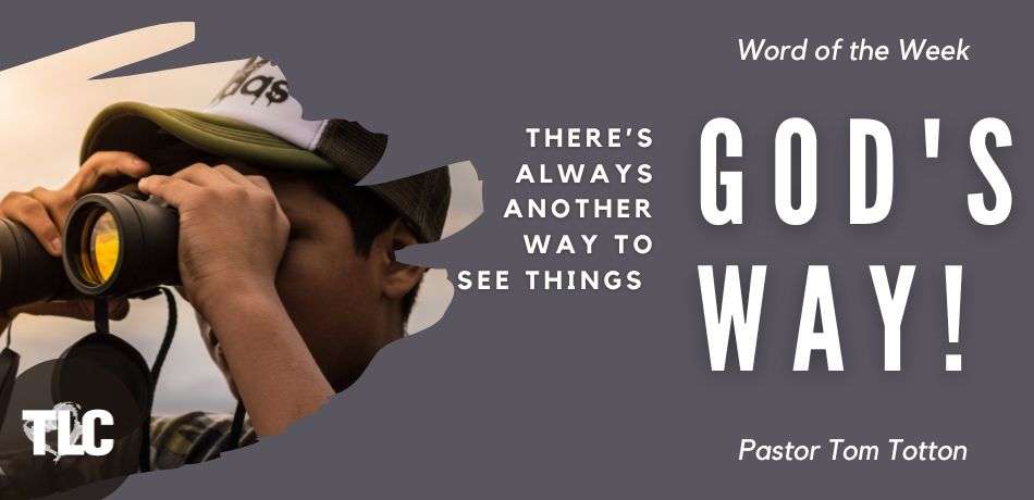 There’s Always Another Way to See Things – God’s Way!
