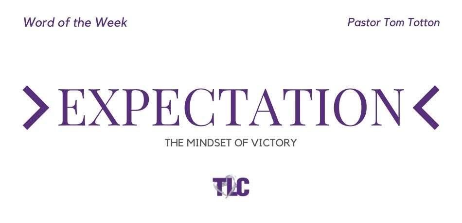 Expectation – The Mindset of Victory!