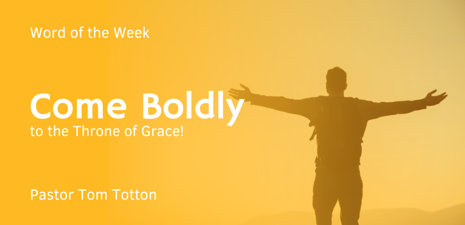Come Boldly to the Throne of Grace!