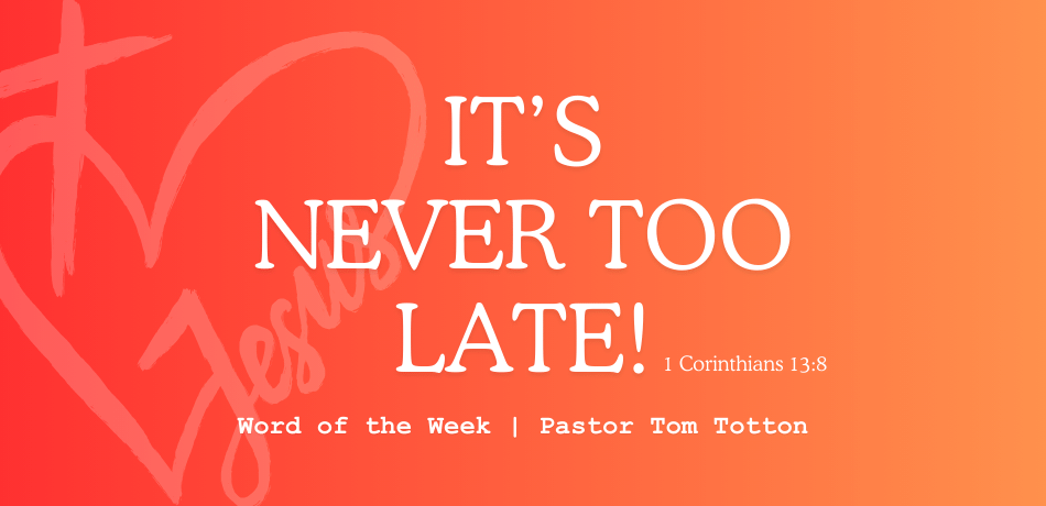 It’s Never Too Late!