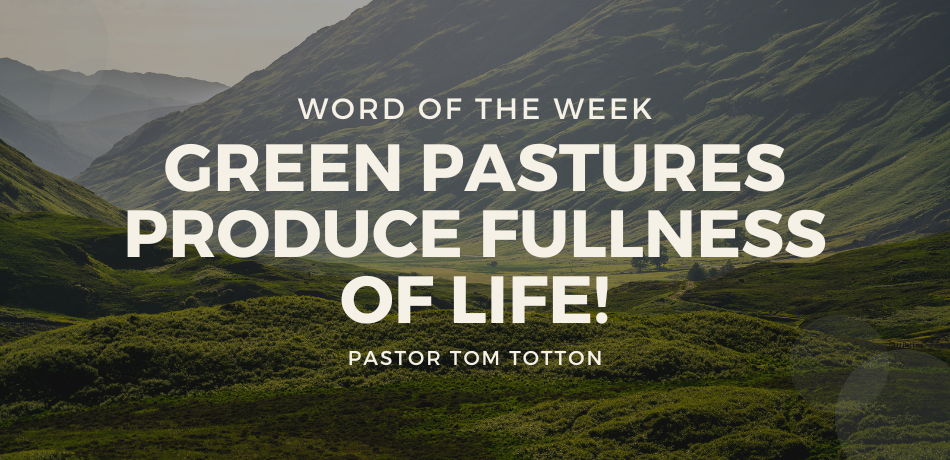 Green Pastures Produce Fullness of Life!