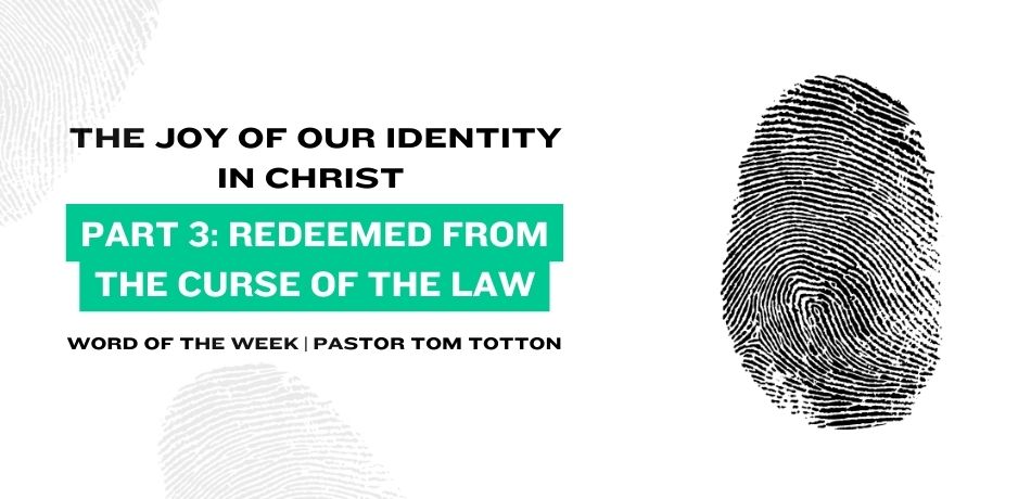 The Joy of Our Identity in Christ: Part 3 – Redeemed From the Curse of the Law