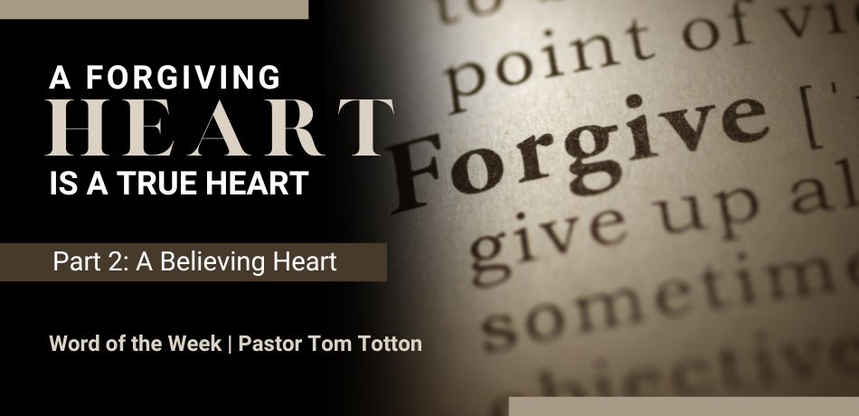 A Forgiving Heart is A True Heart – Part 2: A Believing Heart  
