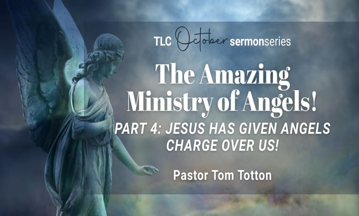 Part 4: Jesus Has Given Angels Charge Over Us! (Audio)