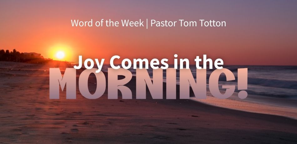 Joy Comes In The Morning!
