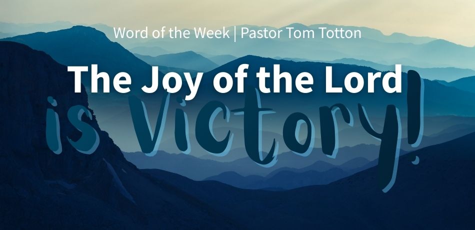 The Joy of the Lord is Victory!